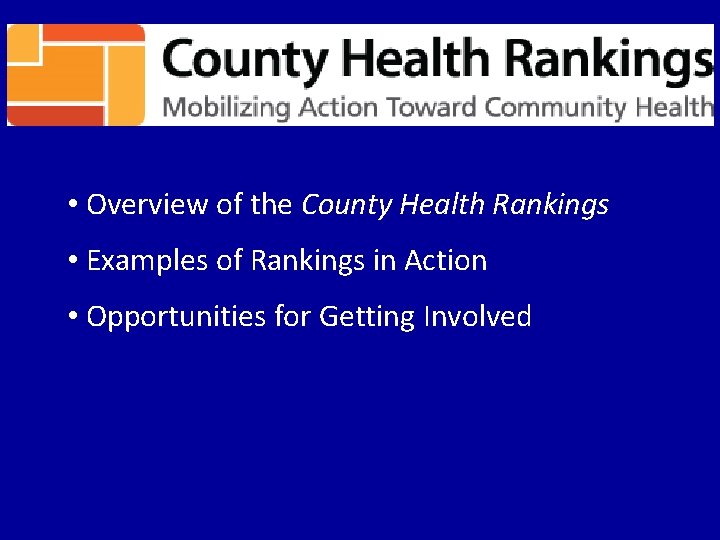  • Overview of the County Health Rankings • Examples of Rankings in Action