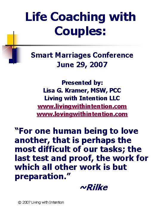 Life Coaching with Couples: Smart Marriages Conference June 29, 2007 Presented by: Lisa G.