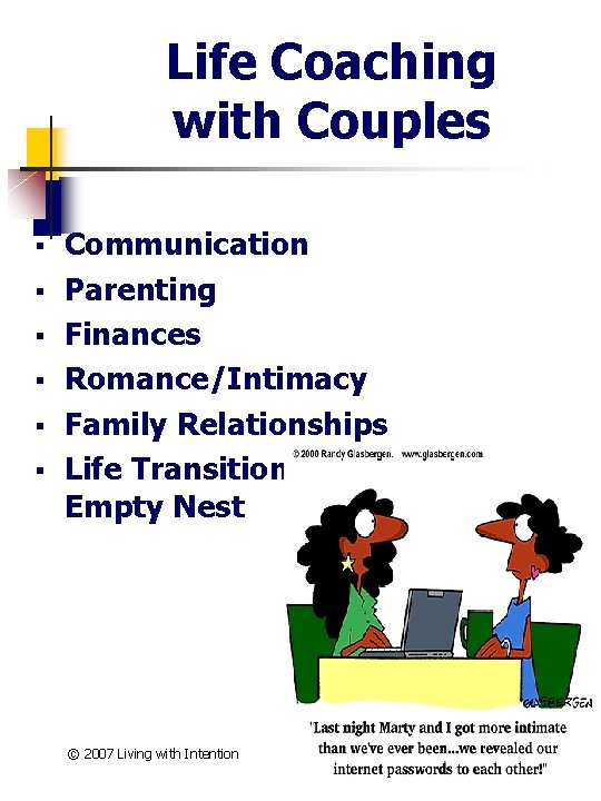 Life Coaching with Couples § § § Communication Parenting Finances Romance/Intimacy Family Relationships Life