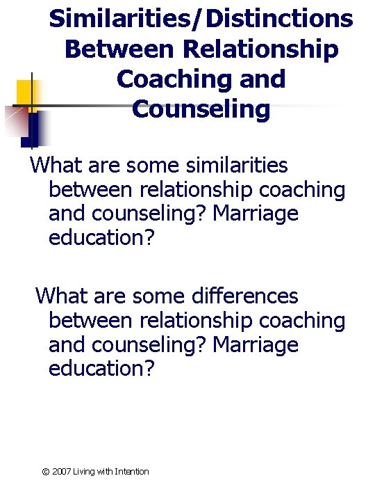 Similarities/Distinctions Between Relationship Coaching and Counseling What are some similarities between relationship coaching and