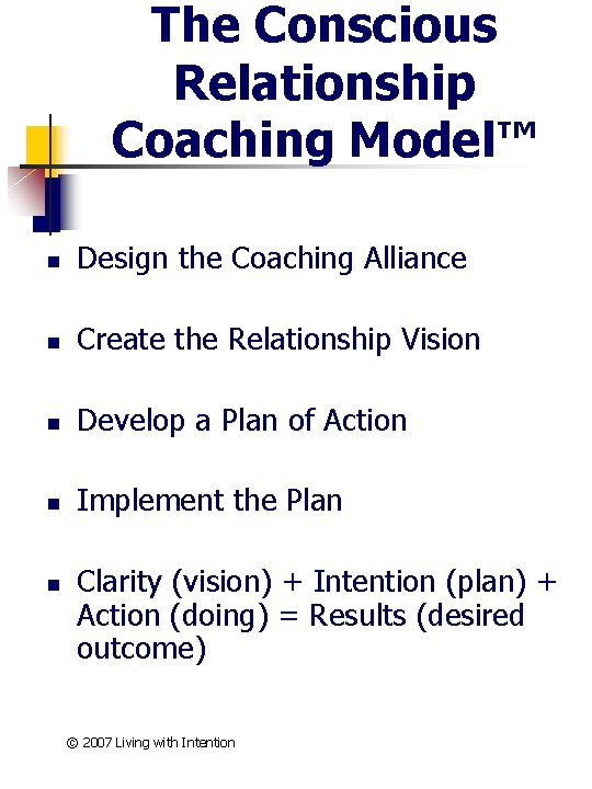 The Conscious Relationship Coaching Model™ n Design the Coaching Alliance n Create the Relationship