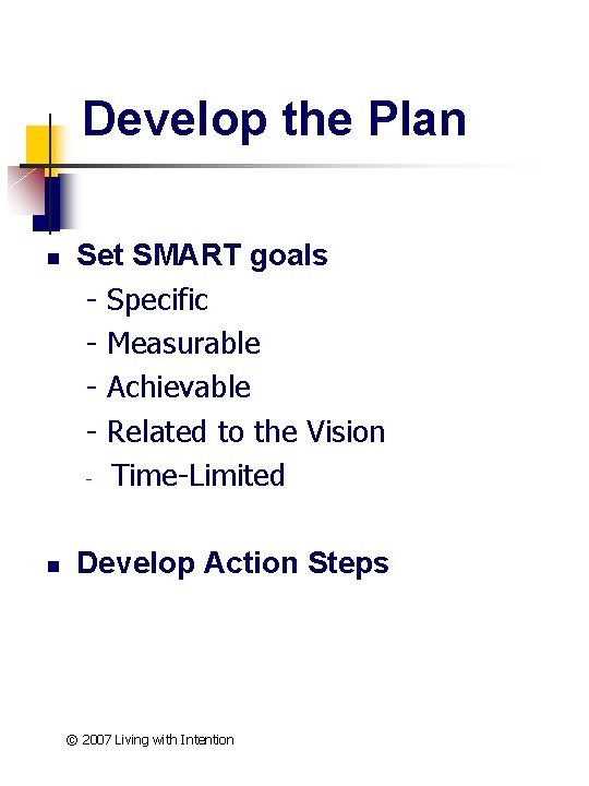 Develop the Plan n n Set SMART goals - Specific - Measurable - Achievable