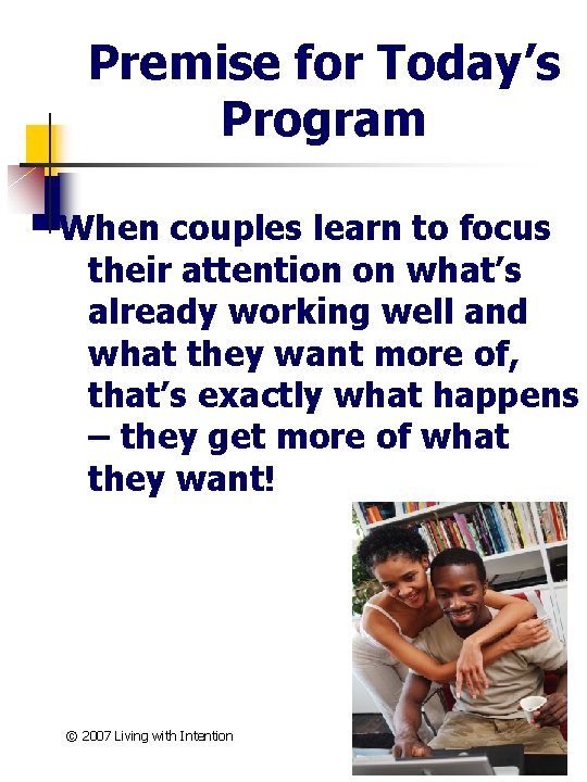 Premise for Today’s Program When couples learn to focus their attention on what’s already