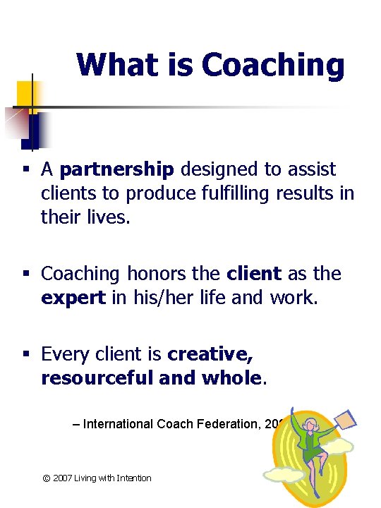 What is Coaching § A partnership designed to assist clients to produce fulfilling results