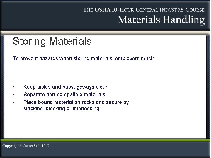 Storing Materials To prevent hazards when storing materials, employers must: • • • Keep