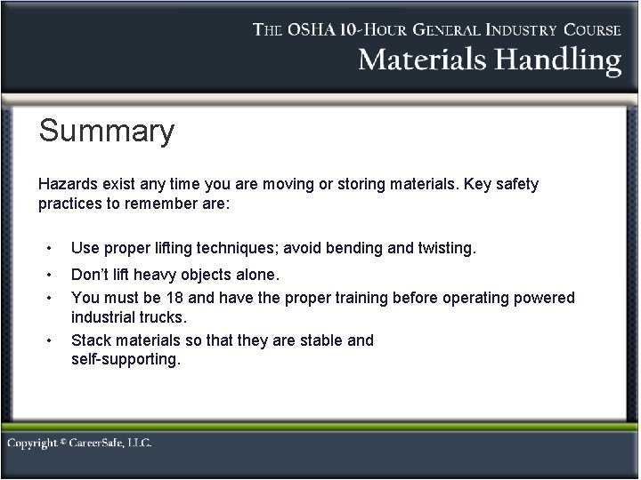 Summary Hazards exist any time you are moving or storing materials. Key safety practices