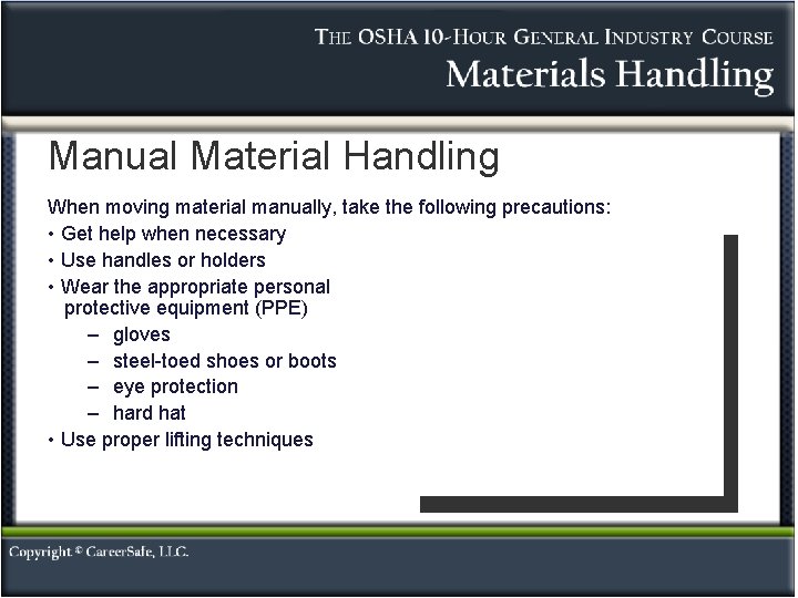 Manual Material Handling When moving material manually, take the following precautions: • Get help