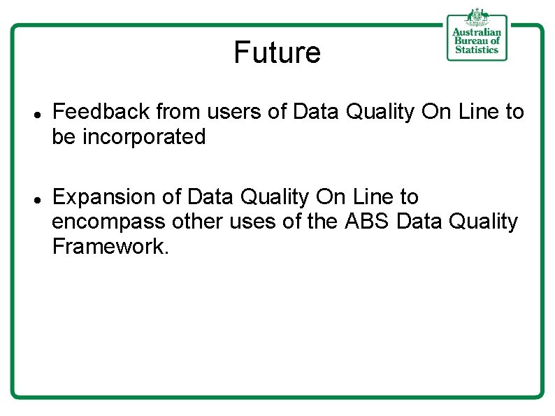 Future Feedback from users of Data Quality On Line to be incorporated Expansion of