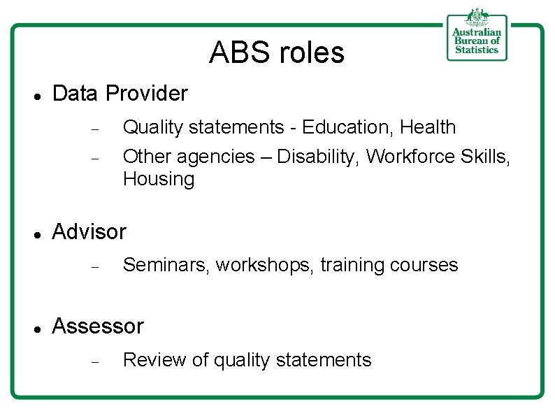 ABS roles Data Provider Quality statements - Education, Health Other agencies – Disability, Workforce