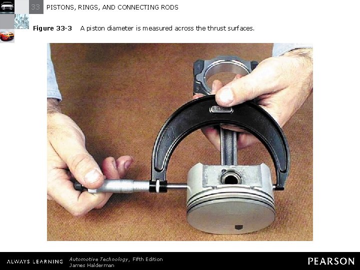 33 PISTONS, RINGS, AND CONNECTING RODS Figure 33 -3 A piston diameter is measured