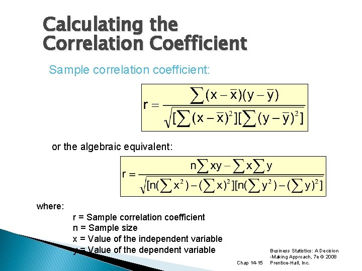 Calculating the Correlation Coefficient Sample correlation coefficient: or the algebraic equivalent: where: r =