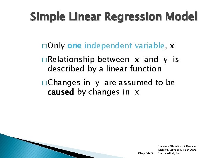 Simple Linear Regression Model � Only one independent variable, x � Relationship between x