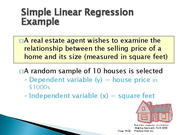 Simple Linear Regression Example �A real estate agent wishes to examine the relationship between