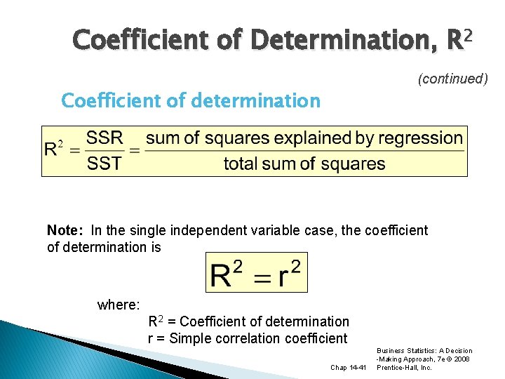 Coefficient of Determination, R 2 (continued) Coefficient of determination Note: In the single independent