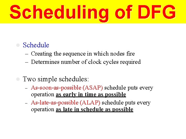 Scheduling of DFG l Schedule – Creating the sequence in which nodes fire –