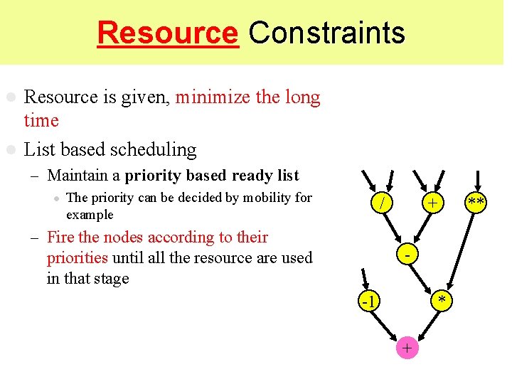 Resource Constraints Resource is given, minimize the long time l List based scheduling l