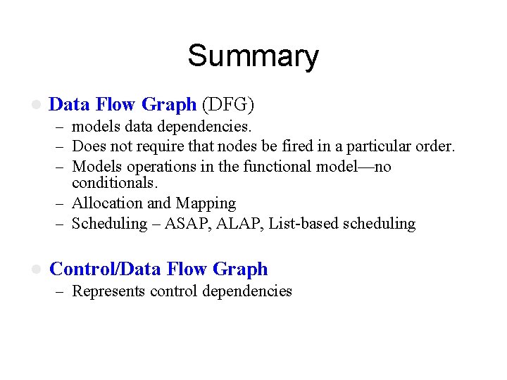 Summary l Data Flow Graph (DFG) – models data dependencies. – Does not require