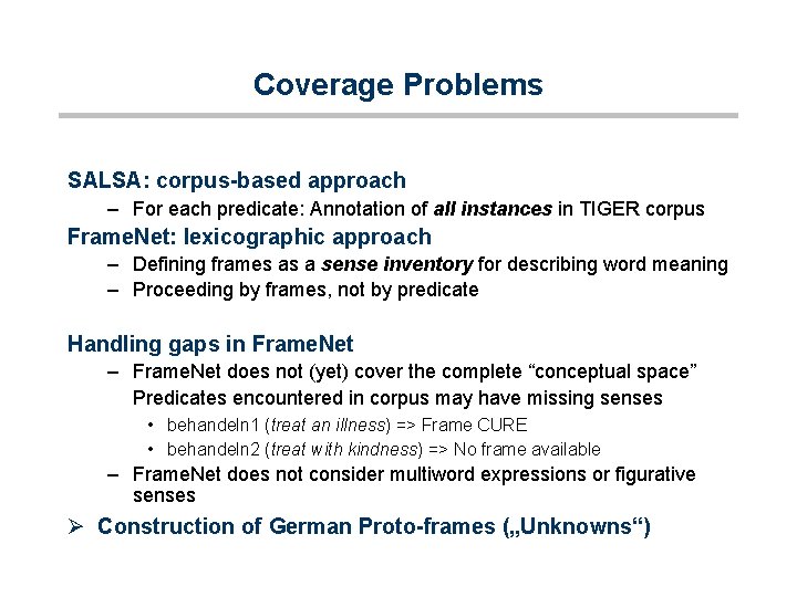 Coverage Problems SALSA: corpus-based approach – For each predicate: Annotation of all instances in