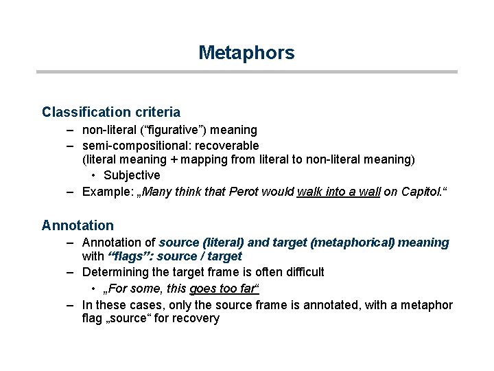 Metaphors Classification criteria – non-literal (“figurative”) meaning – semi-compositional: recoverable (literal meaning + mapping