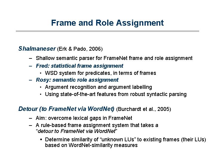 Frame and Role Assignment Shalmaneser (Erk & Pado, 2006) – Shallow semantic parser for