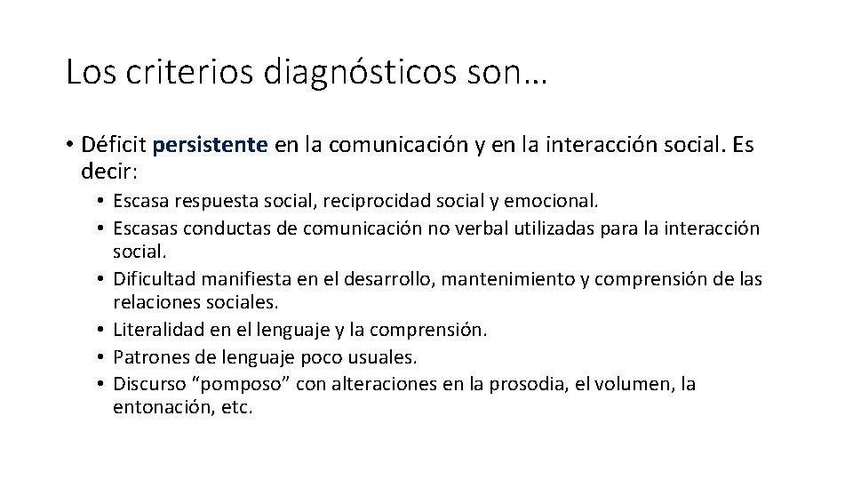 Los criterios diagnósticos son… • Déficit persistente en la comunicación y en la interacción Los criterios diagnósticos son… • Déficit persistente en la comunicación y en la interacción