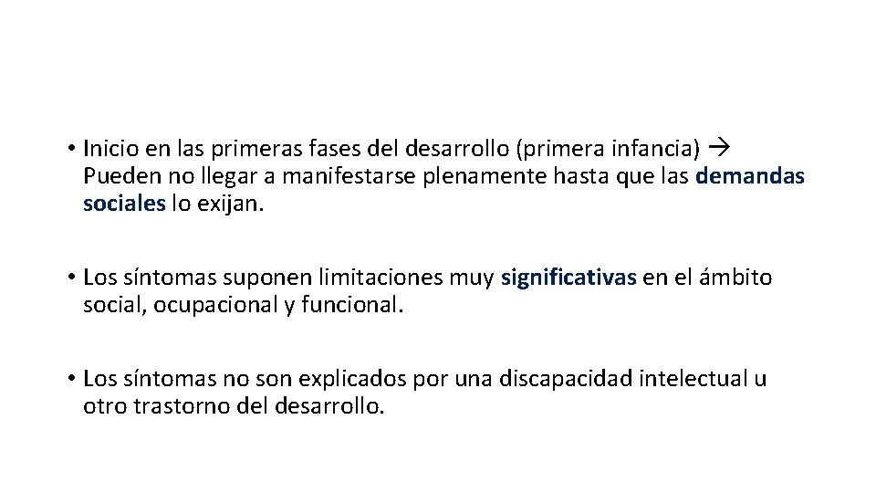 • Inicio en las primeras fases del desarrollo (primera infancia) Pueden no llegar • Inicio en las primeras fases del desarrollo (primera infancia) Pueden no llegar