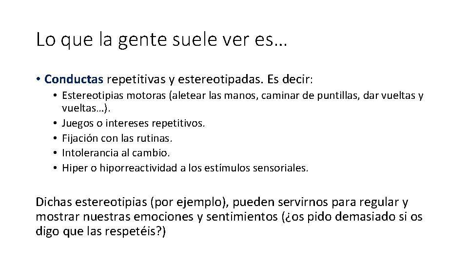 Lo que la gente suele ver es… • Conductas repetitivas y estereotipadas. Es decir: Lo que la gente suele ver es… • Conductas repetitivas y estereotipadas. Es decir: