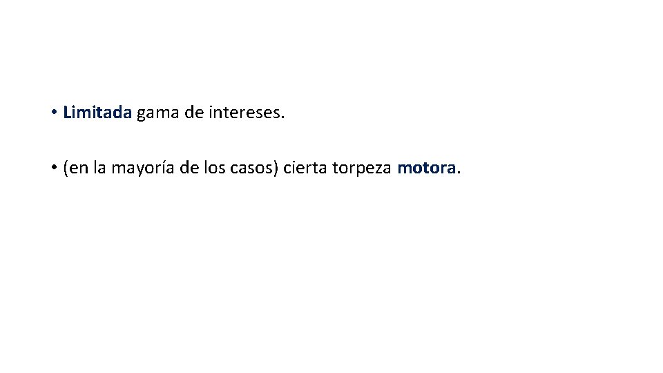 • Limitada gama de intereses. • (en la mayoría de los casos) cierta • Limitada gama de intereses. • (en la mayoría de los casos) cierta