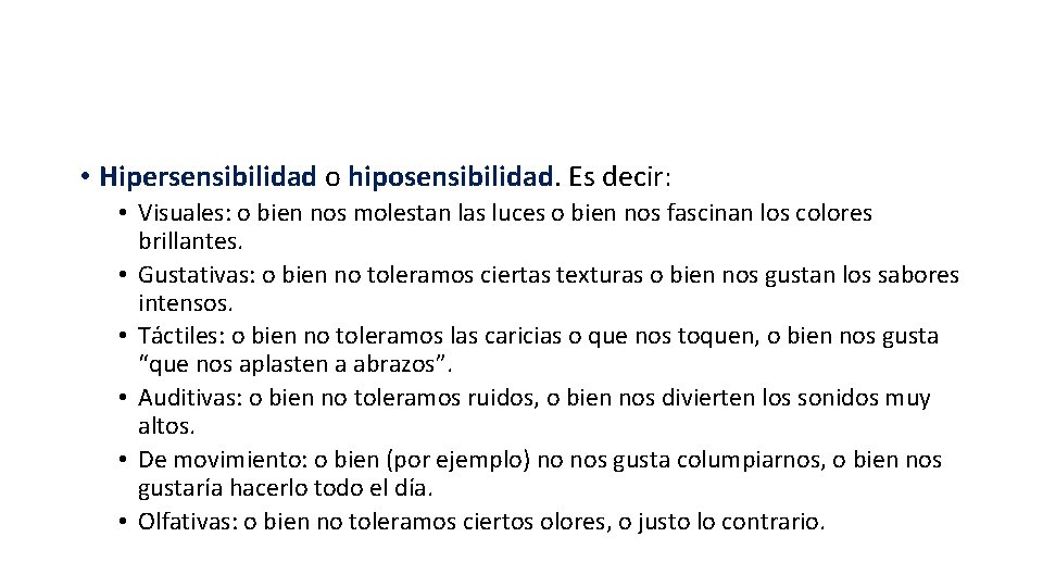 • Hipersensibilidad o hiposensibilidad. Es decir: • Visuales: o bien nos molestan las • Hipersensibilidad o hiposensibilidad. Es decir: • Visuales: o bien nos molestan las
