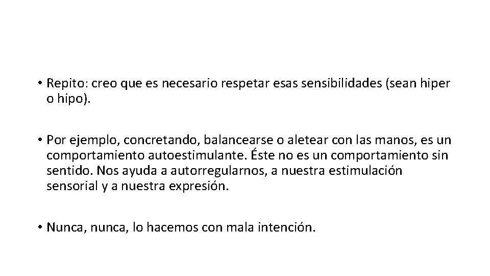 • Repito: creo que es necesario respetar esas sensibilidades (sean hiper o hipo). • Repito: creo que es necesario respetar esas sensibilidades (sean hiper o hipo).