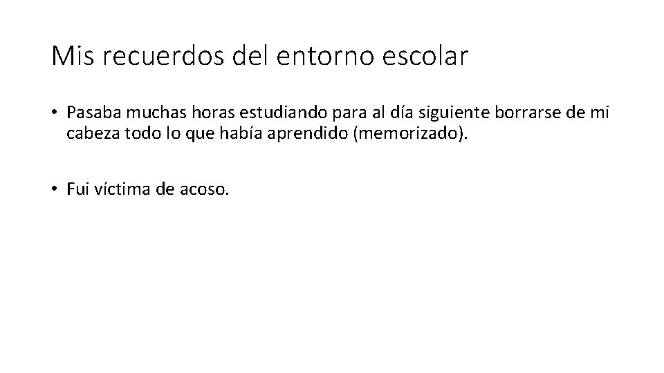 Mis recuerdos del entorno escolar • Pasaba muchas horas estudiando para al día siguiente Mis recuerdos del entorno escolar • Pasaba muchas horas estudiando para al día siguiente