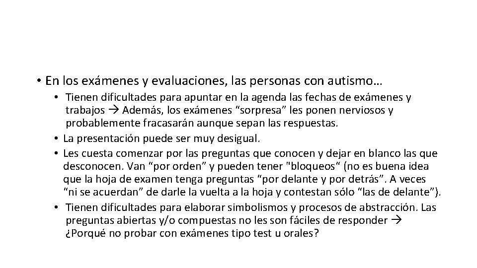• En los exámenes y evaluaciones, las personas con autismo… • Tienen dificultades • En los exámenes y evaluaciones, las personas con autismo… • Tienen dificultades