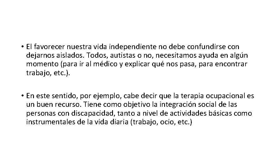 • El favorecer nuestra vida independiente no debe confundirse con dejarnos aislados. Todos, • El favorecer nuestra vida independiente no debe confundirse con dejarnos aislados. Todos,