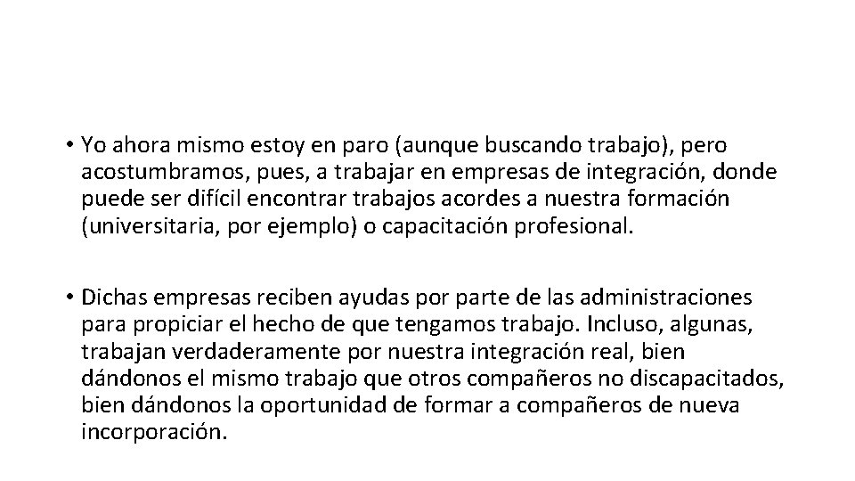 • Yo ahora mismo estoy en paro (aunque buscando trabajo), pero acostumbramos, pues, • Yo ahora mismo estoy en paro (aunque buscando trabajo), pero acostumbramos, pues,