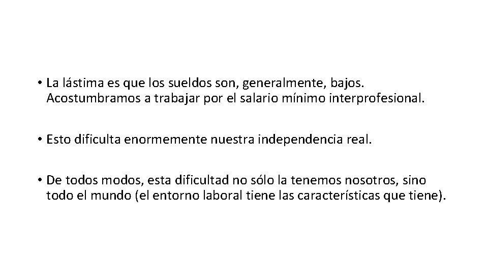 • La lástima es que los sueldos son, generalmente, bajos. Acostumbramos a trabajar • La lástima es que los sueldos son, generalmente, bajos. Acostumbramos a trabajar