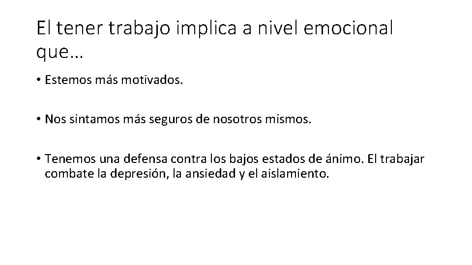 El tener trabajo implica a nivel emocional que… • Estemos más motivados. • Nos El tener trabajo implica a nivel emocional que… • Estemos más motivados. • Nos