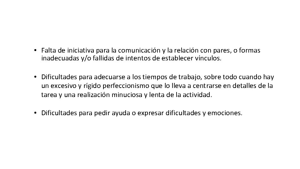 • Falta de iniciativa para la comunicación y la relación con pares, o • Falta de iniciativa para la comunicación y la relación con pares, o