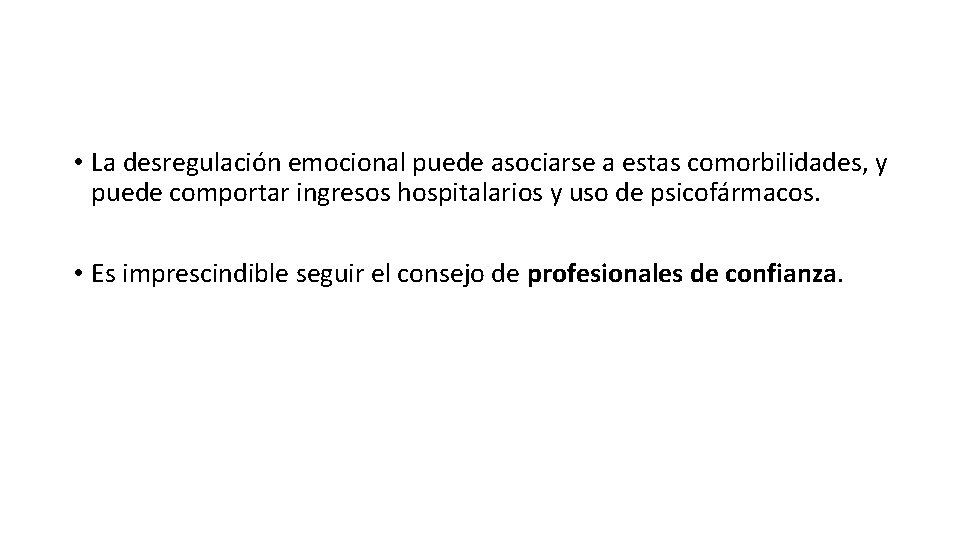 • La desregulación emocional puede asociarse a estas comorbilidades, y puede comportar ingresos • La desregulación emocional puede asociarse a estas comorbilidades, y puede comportar ingresos