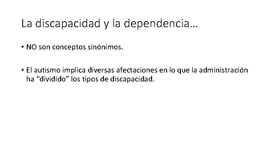 La discapacidad y la dependencia… • NO son conceptos sinónimos. • El autismo implica La discapacidad y la dependencia… • NO son conceptos sinónimos. • El autismo implica