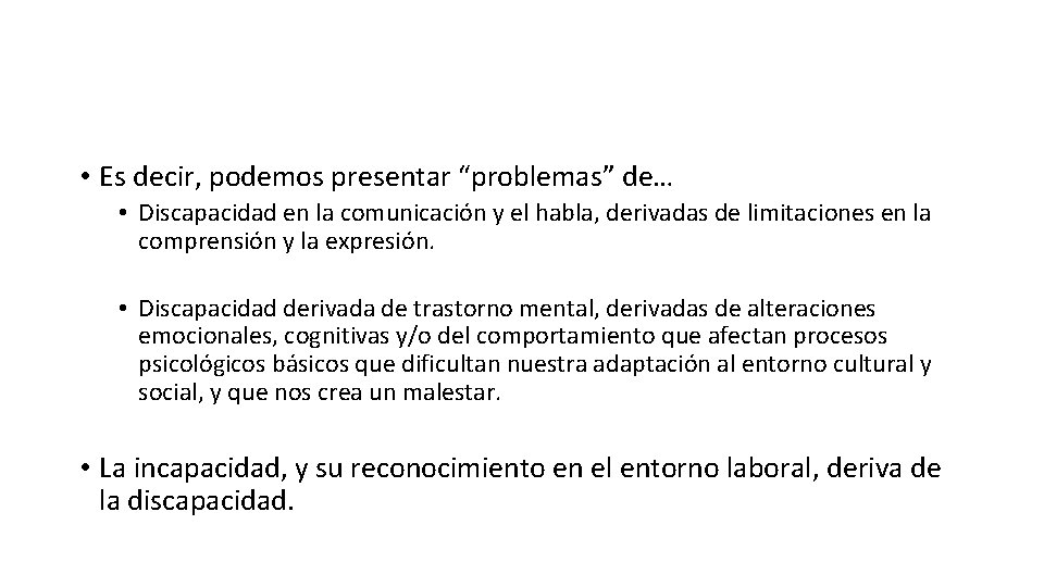 • Es decir, podemos presentar “problemas” de… • Discapacidad en la comunicación y • Es decir, podemos presentar “problemas” de… • Discapacidad en la comunicación y