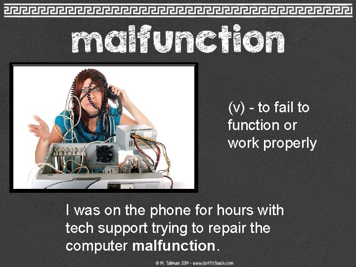 (v) - to fail to function or work properly I was on the phone