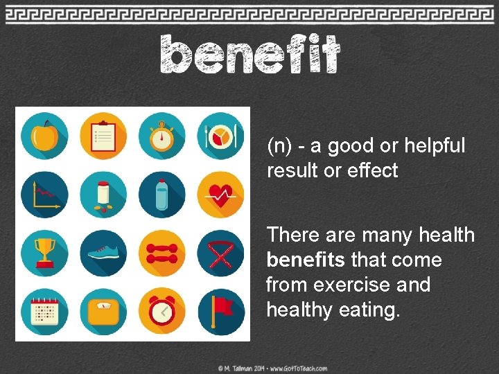 (n) - a good or helpful result or effect There are many health benefits