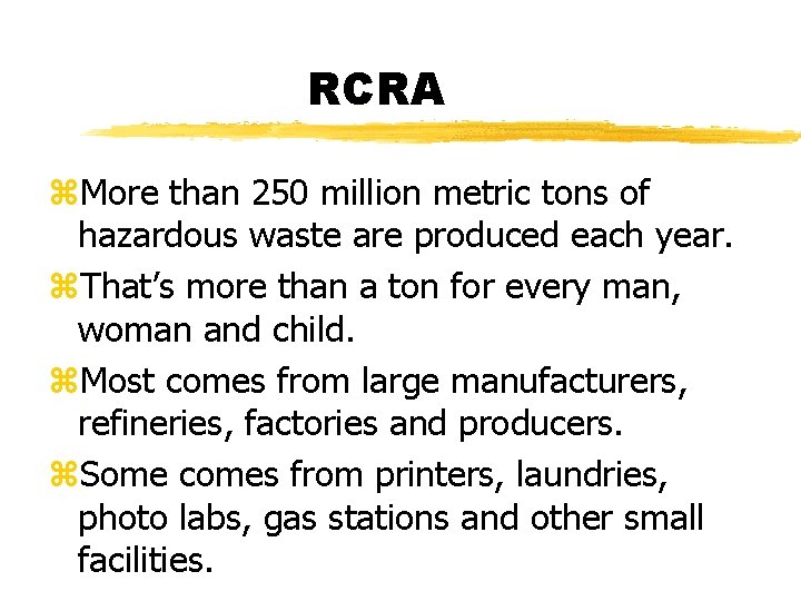 RCRA z. More than 250 million metric tons of hazardous waste are produced each