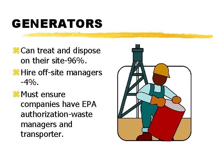 GENERATORS z Can treat and dispose on their site-96%. z Hire off-site managers -4%.