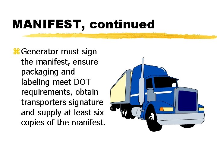 MANIFEST, continued z Generator must sign the manifest, ensure packaging and labeling meet DOT
