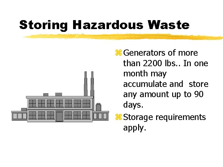 Storing Hazardous Waste z Generators of more than 2200 lbs. . In one month