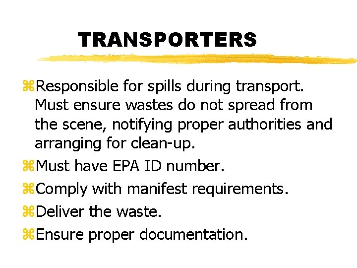 TRANSPORTERS z. Responsible for spills during transport. Must ensure wastes do not spread from