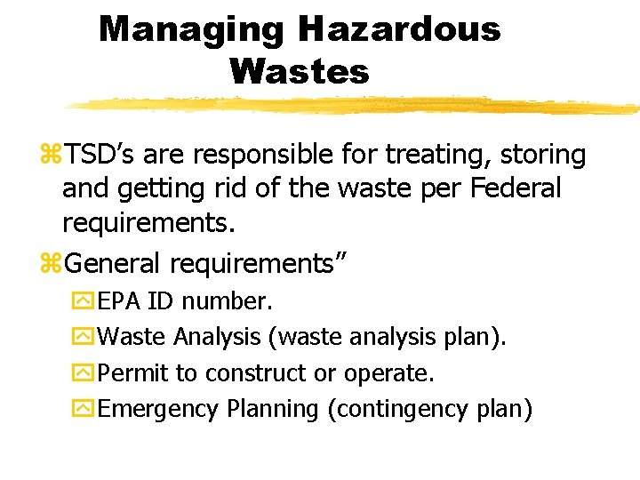 Managing Hazardous Wastes z. TSD’s are responsible for treating, storing and getting rid of