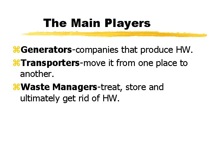 The Main Players z. Generators-companies that produce HW. z. Transporters-move it from one place