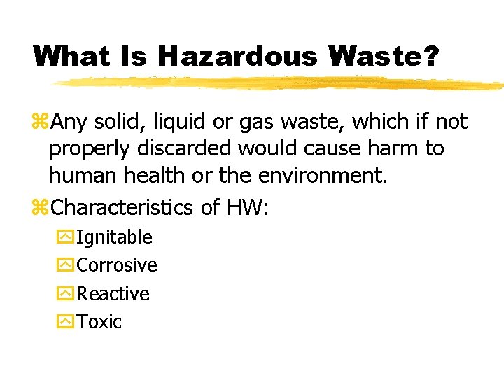 What Is Hazardous Waste? z. Any solid, liquid or gas waste, which if not